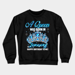 A Queen Was Born In January Happy Birthday To Me Crewneck Sweatshirt